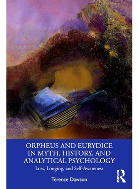预订 Orpheus and Eurydice in Myth, History, and Analytical Psychology: Loss, Longing, and Self-Awareness 神话、历史与分