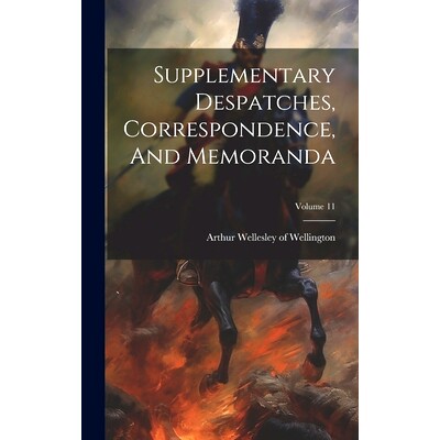 预订 Supplementary Despatches, Correspondence, And Memoranda; Volume 11: 9781020160752