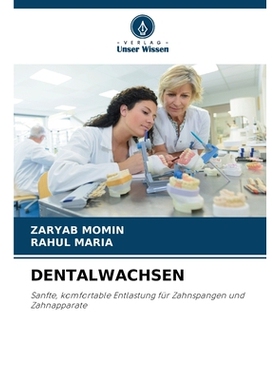 预订 DENTALWACHSEN: Sanfte, komfortable Entlastung für Zahnspangen und Zahnapparate. DE: 9786209166846
