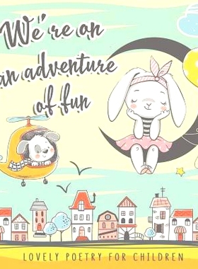 预订 We’re on an Adventure of Fun. Lovely Poetry for Children: Simple and Perky Rhymes for small Girls and Boys 1-4 y.o