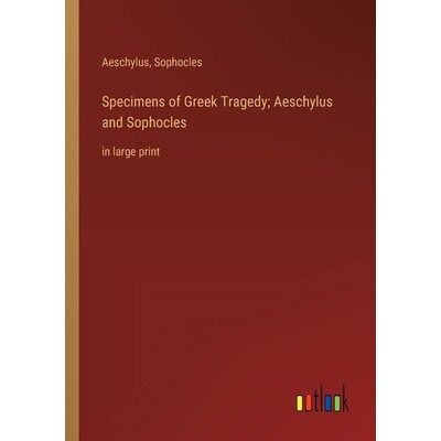 预订 Specimens of Greek Tragedy; Aeschylus and Sophocles: in large print 9783368362027