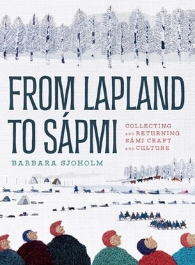 预订 From Lapland to Sápmi: Collecting and Returning Sámi Craft and Culture 从拉普兰到萨普米：收集和归还萨米工艺和文化