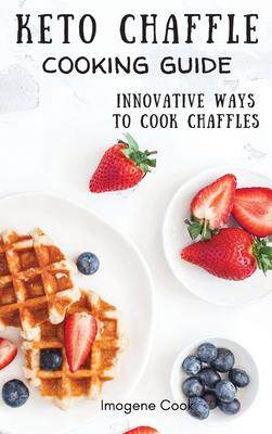 [预订]Keto Chaffle Cooking Guide: Innovative Ways to Cook Chaffles 9781802771435