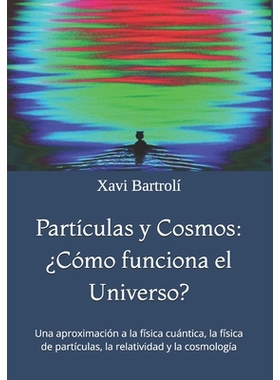 预订 Partículas y Cosmos: ¿Cómo funciona el Universo?: Una aproximación a la física cuántica, la física de partí