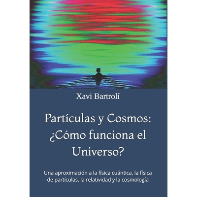 预订 Partículas y Cosmos: ¿Cómo funciona el Universo?: Una aproximación a la física cuántica, la física de partí