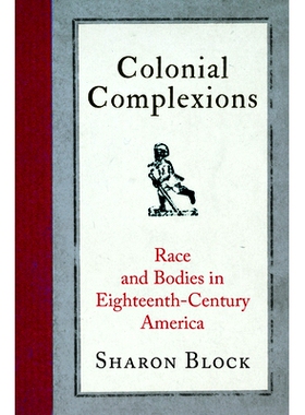 预订 Colonial Complexions: Race and Bodies in Eighteenth-Century America 殖民地肤色：十八世纪美国的种族与身体: 978081222