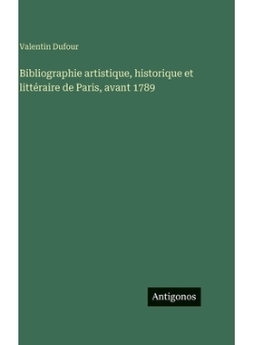 预订 Bibliographie artistique, historique et littéraire de Paris, avant 1789: 9783386620710