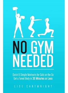 预订 No Gym Needed - Quick & Simple Workouts for Gals on the Go: Get a Toned Body in 30 Minutes or Less: 9781501063893