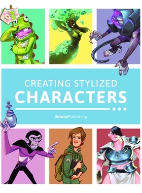 预订 Creating Stylized Characters 创建程式化的字符: 9781909414747