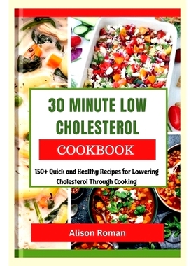 预订 30 Minute Low Cholesterol Cookbook: 150+ Quick and Healthy Recipes for Lowering Cholesterol Through Cooking: 979832