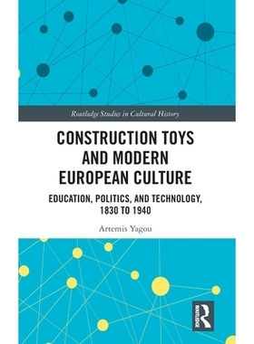 预订 Construction Toys and Modern European Culture: Education, Politics, and Technology, 1830 to 1940: 9781032990132