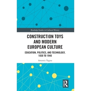 预订 Construction Toys and Modern European Culture: Education, Politics, and Technology, 1830 to 1940: 9781032990132