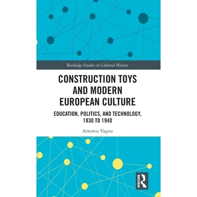 预订 Construction Toys and Modern European Culture: Education, Politics, and Technology, 1830 to 1940: 9781032990132