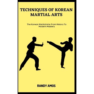 预订 Techniques of Korean Martial Arts: The Korean Martial Arts: From History To Modern Mastery: 9798397852517