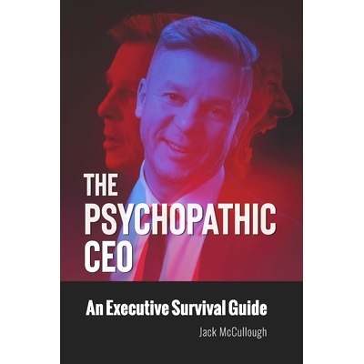 预订 The Psychopathic CEO: An Executive Survival Guide: 9798466676174