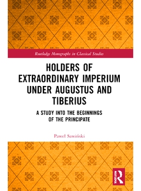 预订 Holders of Extraordinary imperium under Augustus and Tiberius: A Study into the Beginnings of the Principate 奥古斯