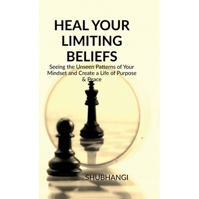 预订 Heal Your Limiting Beliefs: Seeing the Unseen Patterns of Your Mindset and Create a Life of Purpose & Peace 9798902