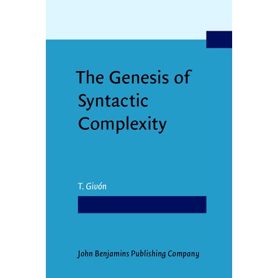 预订 The Genesis of Syntax Complexity: Diachrony, Ontogeny, Neuro-Cognition, Evolution 句法复杂性的起源:历时,本体发生,神