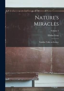 [预订]Nature’s Miracles: Familiar Talks on Science; Volume 3 9781019227664