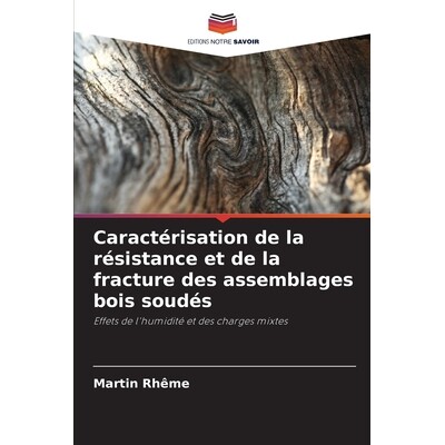 预订 Caractérisation de la résistance et de la fracture des assemblages bois soudés: Effets de l’humidité et des ch