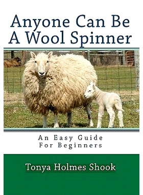 预订 Anyone Can Be A Wool Spinner: An Easy Guide For Beginners: 9781448617081
