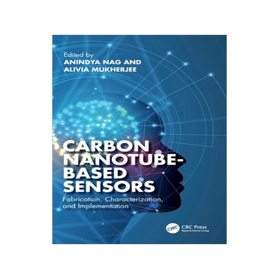预订 Carbon Nanotube-Based Sensors: Fabrication, Characterization, and Implementation