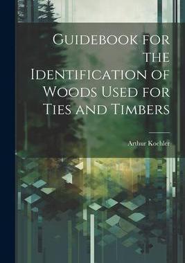 [预订]Guidebook for the Identification of Woods Used for Ties and Timbers 9781021949189