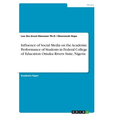 预订 Influence of Social Media on the Academic Performance of Students in Federal College of Education Omuku Rivers Stat