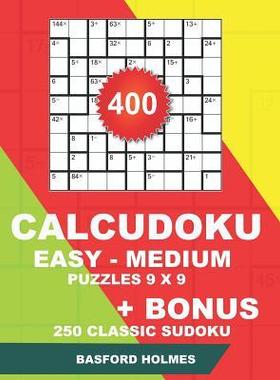 [预订]400 CalcuDoku EASY - MEDIUM puzzles 9 x 9 + BONUS 250 classic sudoku: Sudoku easy, medium puzzles an 9781724189530
