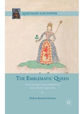 预订 The Emblematic Queen: Extra-Literary Representations of Early Modern Queenship: 9781349454082