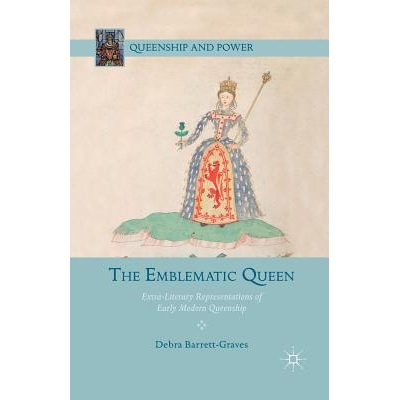 预订 The Emblematic Queen: Extra-Literary Representations of Early Modern Queenship: 9781349454082