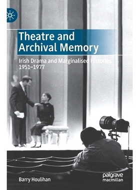 预订 Theatre and Archival Memory: Irish Drama and Marginalised Histories 1951-1977 剧院与档案记忆：爱尔兰戏剧与边缘化历