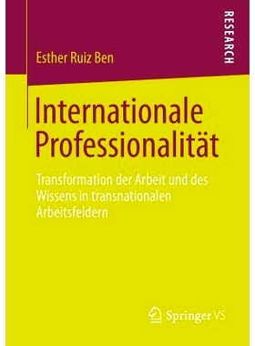 预订 Internationale Professionalität: Transformation der Arbeit und des Wissens in transnationalen Arbeitsfeldern 国际