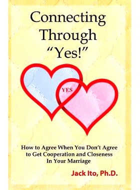 预订 Connecting Through Yes!: How to Agree When You Don’t Agree to Get Cooperation and Closeness in Your Marriage: 9780