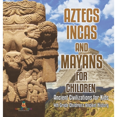 预订 Aztecs, Incas, and Mayans for Children Ancient Civilizations for Kids 4th Grade Children’s Ancient History 9798869