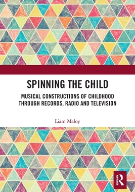 [预订]Spinning the Child: Musical Constructions of Childhood Through Records, Radio and Television