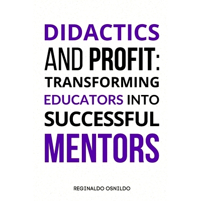 预订 Didactics and Profit: Transforming Educators into Successful Mentors: 9798328616003