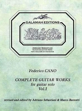 预订 Federico Cano: Complete Guitar Works vol. 1: revised and edited by Adriano Sebastiani & Marco Bazzotti: 97815487490