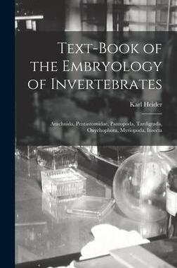 [预订]Text-Book of the Embryology of Invertebrates: Arachnida, Pentastomidae, Pantopoda, Tardigrada, Onych 9781016981064