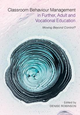 【预订】Classroom Behaviour Management in Further, Adult and Vocational Education: Moving Beyond Control?