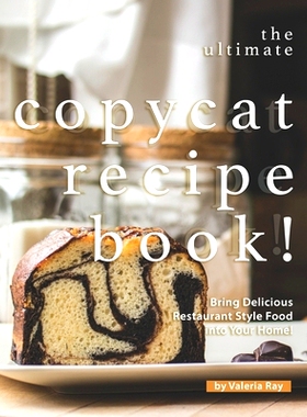 预订 The Ultimate Copycat Recipe Book!: Bring Delicious Restaurant Style Food into Your Home!: 9798649960182