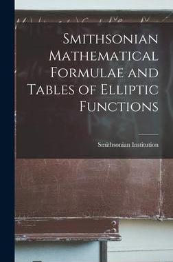 [预订]Smithsonian Mathematical Formulae and Tables of Elliptic Functions 9781016316620