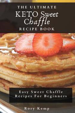 [预订]The Ultimate KETO Sweet Chaffle Recipe Book: Easy Sweet Chaffle Recipes For Beginners 9781802699524