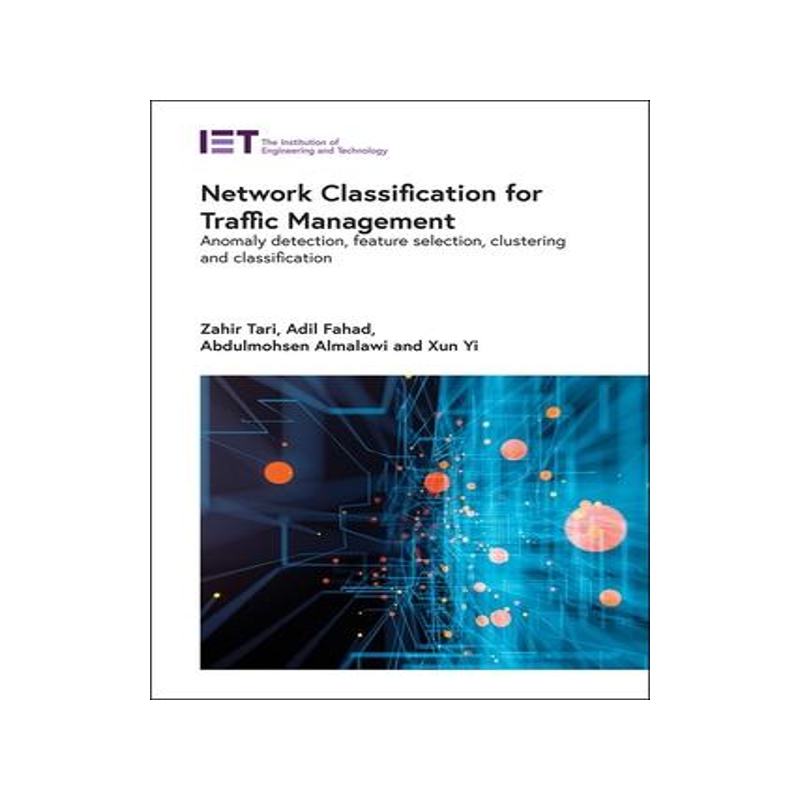 [预订]Network Classification for Traffic Management: Anomaly Detection, Feature Selection, Clustering and  9781785619212