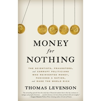 预订 Money for Nothing: The Scientists, Fraudsters, and Corrupt Politicians Who Reinvented Money, Panicked a Nation, and
