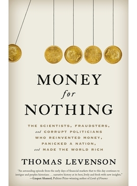 预订 Money for Nothing: The Scientists, Fraudsters, and Corrupt Politicians Who Reinvented Money, Panicked a Nation, and