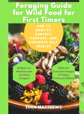 预订 Foraging Guide For Wild Food For First Timers: How to Identify, Harvest, Prepare, and Preserve Wild Edibles: 979832