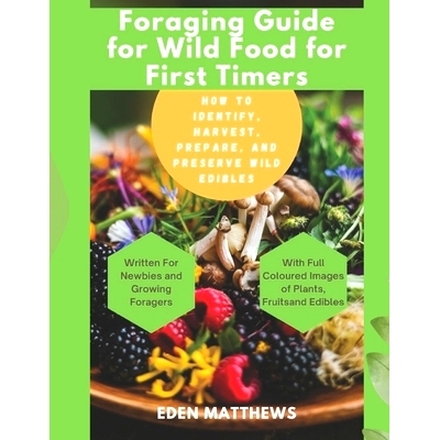 预订 Foraging Guide For Wild Food For First Timers: How to Identify, Harvest, Prepare, and Preserve Wild Edibles: 979832