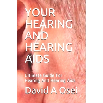 预订 Your Hearing and Hearing AIDS: Ultimate Guide For Hearing And Hearing Aids: 9781673795028