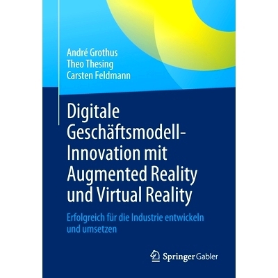 预订 Digitale Geschäftsmodell-Innovation mit Augmented Reality und Virtual Reality: Erfolgreich für die Industrie entw